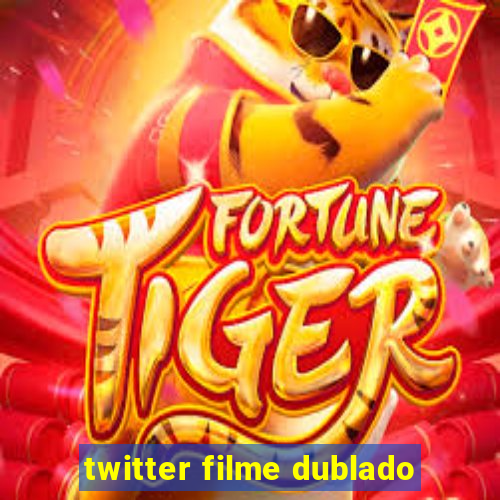 twitter filme dublado